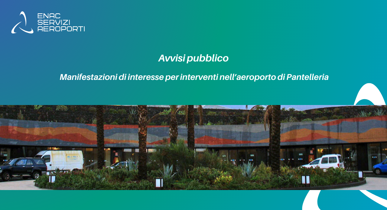 Immagine di copertina per Avviso per l�acquisizione delle manifestazioni di interesse , per l�affidamento della progettazione esecutiva e dei lavori di un impianto fotovoltaico della potenza di 2.007,99 kwp a terra, in airside, presso l�aeroporto di Pantelleria.
